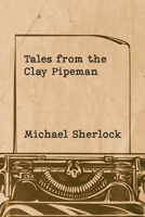 Tales from the Clay Pipeman 1035872501 Book Cover