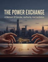 The Power Exchange: A Memoir Of Gender, Authority, And Ambition B0GF9F5X5T Book Cover