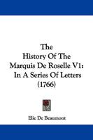 The History Of The Marquis De Roselle V2: In A Series Of Letters 1104337312 Book Cover