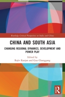 China and South Asia: Changing Regional Dynamics, Development and Power Play 1032057955 Book Cover