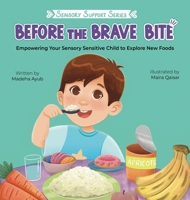 Before the Brave Bite: Empowering Your Sensory Sensitive Child to Explore New Foods 1957242221 Book Cover