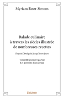 Balade culinaire à travers les siècles illustrée de nombreuses recettes - Tome III (première partie) (French Edition) 2414304529 Book Cover