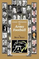 Great Moments in Army Football: From the beginning of Football all the way to Army’s Great 2017 team 1947402048 Book Cover