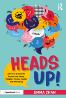 Heads Up!: A Parent’s Guide to Supporting Young People's Mental Health and Wellbeing 1032981784 Book Cover