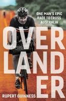 Overlander: One man's epic race to cross Australia 1925640094 Book Cover