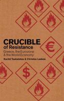 Crucible of Resistance: Greece, the Eurozone and the World Economic Crisis 074533380X Book Cover