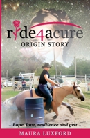 ride4acure Origin Story: ...hope, love, resilence and grit... 1923123882 Book Cover