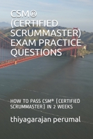 CSM® (CERTIFIED SCRUMMASTER) EXAM PRACTICE QUESTIONS: HOW TO PASS CSM® (CERTIFIED SCRUMMASTER) IN 2 WEEKS (CSM EXAM STUDY GUIDE) B08H6TS4SJ Book Cover