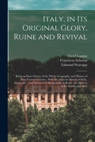 Italy, in its Original Glory, Ruine and Revival: Being an Exact Survey of the Whole Geography, and History of That Famous Country: With the Adjacent I B0BQPVKC8J Book Cover