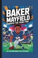 BAKER MAYFIELD BIOGRAPHY FOR YOUNG FANS: THE STAR WHO DARED TO BE DIFFERENT B0DS157LLP Book Cover