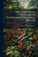 Miscellaneous Vegetation Experiments, Volumes 250-259... 1279684453 Book Cover