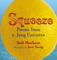 Squeeze: Poems From a Juicy Universe 1590782925 Book Cover