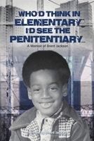 Who'd Think in Elementary, I'd See the Penitentary 0578897741 Book Cover