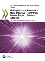 Making Dispute Resolution More Effective – MAP Peer Review Report, Estonia (Stage 2): Inclusive Framework on BEPS: Action 14 9264739971 Book Cover