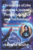 Chronicles of the Future: A Journey Through Science and Technology: An odyssey through the advances that will change the world B0DJKNVWJH Book Cover
