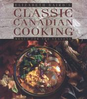 Elizabeth Baird's Classic Canadian Cooking: Menus for the Seasons 1550285025 Book Cover