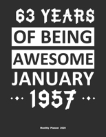 63 Years Of Being Awesome January 1957 Monthly Planner 2020: Calendar / Planner Born in 1957, Happy 63th Birthday Gift, Epic Since 1957 1655405810 Book Cover
