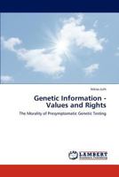 Genetic Information - Values and Rights: The Morality of Presymptomatic Genetic Testing 3846588814 Book Cover