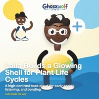 Laila Builds a Glowing Shell for Plant Life Cycles: A high-contrast read-aloud for early seeing, listening, and bonding (Laila Leads the Way) B0HB4BB6BB Book Cover