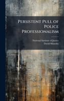 Persistent Pull of Police Professionalism 1025074394 Book Cover