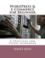 WordPress & e-Commerce for Beginner: A Practical and Visual Guidebook 1974552853 Book Cover