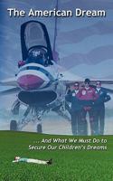 The American Dream and What We Must Do to Secure Our Children's Dreams 1457503662 Book Cover