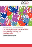 La Transformacion Social a Traves del Arte y La Pedagogia 3659026786 Book Cover