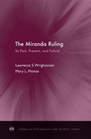 The Miranda Ruling: Its Past, Present, and Future (American Psychology-Law Society Series) 0199730903 Book Cover