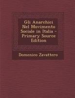 Gli Anarchici Nel Movimento Sociale in Italia - Primary Source Edition 1294138154 Book Cover