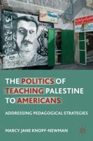 The Politics of Teaching Palestine to Americans: Addressing Pedagogical Strategies 113738736X Book Cover