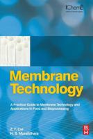 Membrane Technology: A Practical Guide to Membrane Technology and Applications in Food and Bioprocessing 0081014430 Book Cover