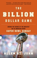 The Billion Dollar Game: Behind-the-Scenes of the Greatest Day In American Sport - Super Bowl Sunday 0767928156 Book Cover