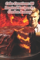Cake Creations: 98 Inspired Recipes by Gordon Ramsay B0CQ5GWW7K Book Cover