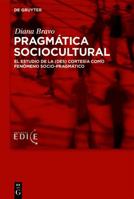 Pragm�tica Sociocultural: Teor�a Y Metodolog�a Para El Estudio de Los Fen�menos Sociopragm�ticos 3110602512 Book Cover