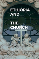 Ethiopian And The church: The Ethiopian church history B0BBQ72QZJ Book Cover
