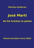 Jose Marti - de Kie Kreskas La Palmo 2369600683 Book Cover