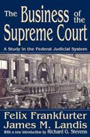 The Business of the Supreme Court: A Study in the Federal Judicial System (Library of Liberal Thought) 1412806127 Book Cover