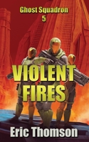 Violent Fires (Ghost Squadron) 1998167119 Book Cover