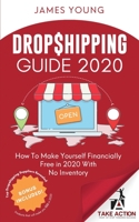 Dropshipping Guide 2020: How To Make Yourself Financially Free in 2020 With No Inventory B088SMVRCX Book Cover