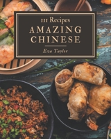 111 Amazing Chinese Recipes: Enjoy Everyday With Chinese Cookbook! B08NR9R1LF Book Cover