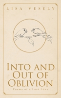 Into and Out of Oblivion: Poems of a Lost Love B0FRVXPQ1G Book Cover