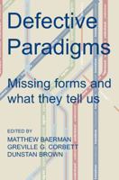 Defective Paradigms: Missing Forms and What They Tell Us 0197264603 Book Cover