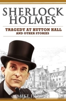 Sherlock Holmes: Tragedy at Hutton Hall and Other Stories 1096893592 Book Cover
