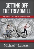 Getting Off the Treadmill: Escaping the Race to Nowhere 1941870910 Book Cover