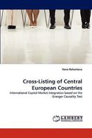 Cross-Listing of Central European Countries: International Capital Market Integration based on the Granger Causality Test 383836189X Book Cover