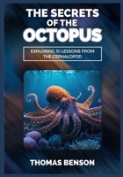 The Secrets of the Octopus: Exploring 10 Lessons From the Cephalopod B0CK45BH8C Book Cover
