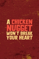 A Chicken Nugget Won't Break Your Heart: All Purpose 6x9 Blank Lined Notebook Journal Way Better Than A Card Trendy Unique Gift Red Fried Chicken 1694819914 Book Cover