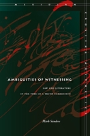 Ambiguities of Witnessing: Law and Literature in the Time of a Truth Commission 0804756155 Book Cover