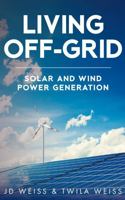 Living Off-Grid: Solar and Wind Power Generation 1964391075 Book Cover