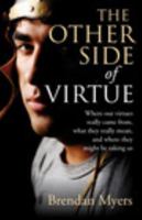 The Other Side of Virtue: Where Our Virtues Come From, What They Really Mean, and Where They Might Be Taking Us 1846941156 Book Cover